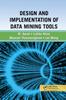 The Design and Implementation of Data Mining Tools Book