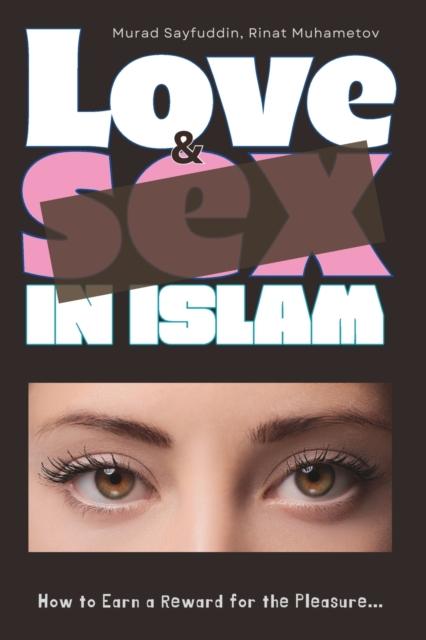 The Love and Sex In Islam : How To Earn a Reward for the Pleasure... Book