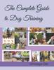 Книга The Complete Guide To Dog Training : A Step-by-Step Approach for Beginners