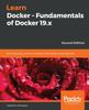 Книга Learn Docker ??? Fundamentals of Docker 19.x : Build, Test, Ship, and Run Containers with Docker and Kubernetes, 2nd Edition
