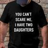 You Cant Scare Me, I Have Two Daughters T-shirt for Men Summer Short Sleeve Tee Shirt Tops Funny Dad Father Gift Streetwear