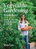 The Vegetable Gardening Made Easy : Simple Tips & Tricks To Grow Your Best Garden Ever Book