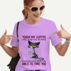 Футболка для женщин Cat Touch My Coffee I Will Slap You So Hard Футболки с принтом Harajuku Женские топы Женская футболка Camiseta Mujer