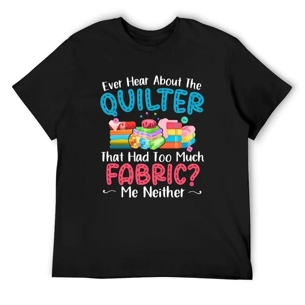 Ever Hear About The Quilter Funny Quilting T-Shirt custom shirt vintage oversize t-shirts man mens vintage t shirts