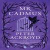 Mr Cadmus by Peter Ackroyd Hardback Book 9781786898944