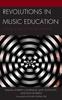 The Revolutions In Music Education : Historical and Social Explorations Book