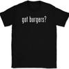 Got Burgers T-Shirt Tee Funny Food Humor Novelty Gift