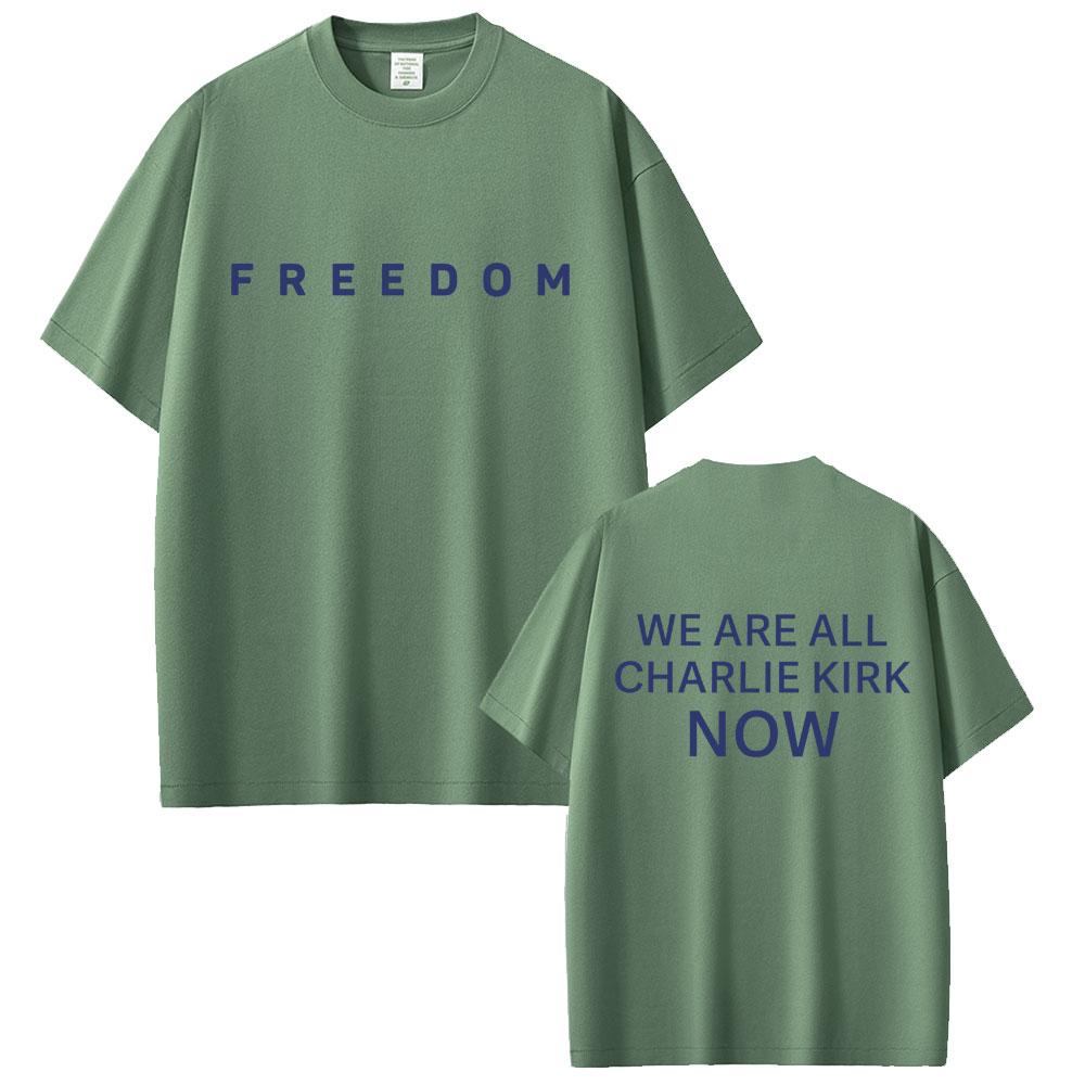 Freedom We Are All Charlie Kirk Now Tshirt Tribute Memorial American Hero T Shirt Patriotic Activism T Shirts Unisex Tshirts