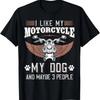 I Like My Motorcycle MY Dog And Maybe 3 People Gift Biker T-Shirt