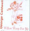 CD GEORGE CALDWELL - Willow Weep For Me NONE CD BABY Non Japan Jazz Used
