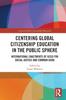 Книга Centering Global Citizenship Education In the Public Sphere : International Enactments of GCED for Social Justice and Common Good