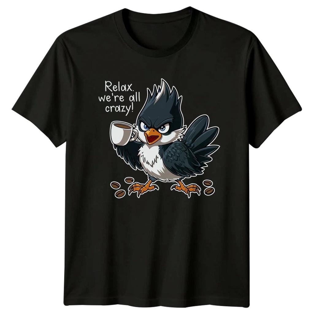 Relax Were All Crazy T-Shirt Sarcastic Bird Coffee Humor Birthday Gift For Him