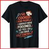 I've Cooked For People I Should Have Poisoned Self Control Black Cotton T-Shirt