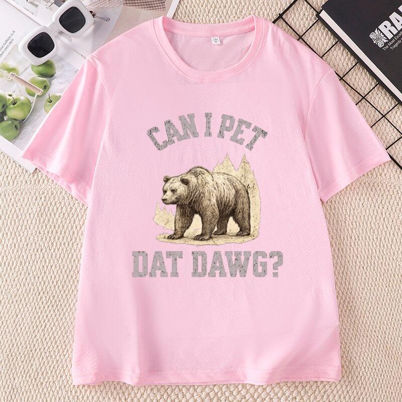 Can I Pet Dat Dawg Bear TShirt Unisex Unisex Bear Lover Tshirt Trashy Bear T Shirt Casaul Cotton Short Sleeve Round Neck Tees