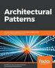 Книга Architectural Patterns : Uncover Essential Patterns In the Most Indispensable Realm of Enterprise Architecture