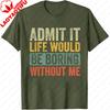 Good Funny Gifts Admit It Life Would Be Boring Without Me Retro Graphic T-Shirt -Unisex Adults Black Short Sleeve Tops