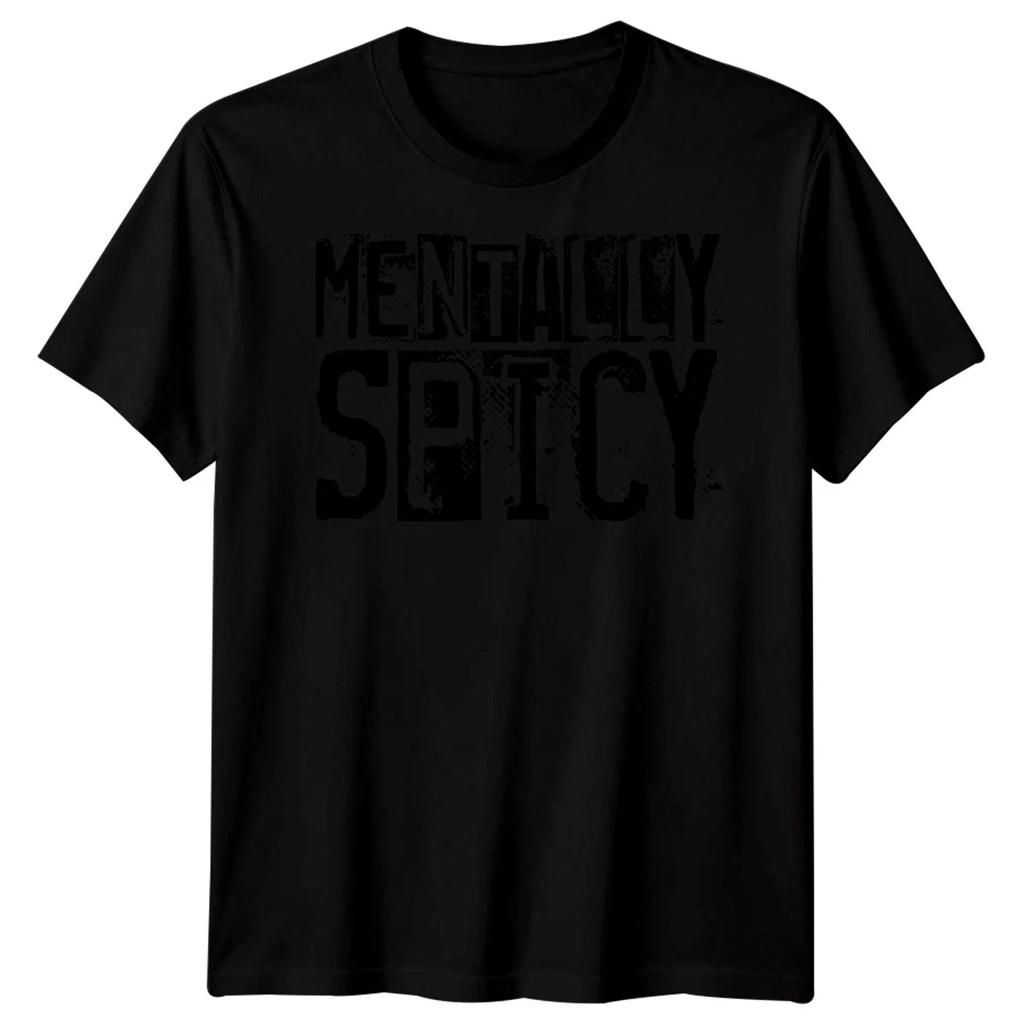 Mentally Spicy Sarcastic Humor Mens T-Shirt Womens Tee Graphic Unisex Gift