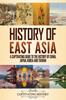 Книга History Of East Asia A Captivating Guide To The History Of China Japan Korea An by Captivating History - Paperback