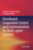 The Distributed Cooperative Control and Communication for Multi-agent Systems Book
