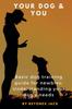 Книга Your Dog & You : Basic Dog Training Guide For Newbies; Understanding Your Dog's Needs.