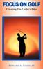 Книга Focus On Golf : Creating The Golfer's Edge