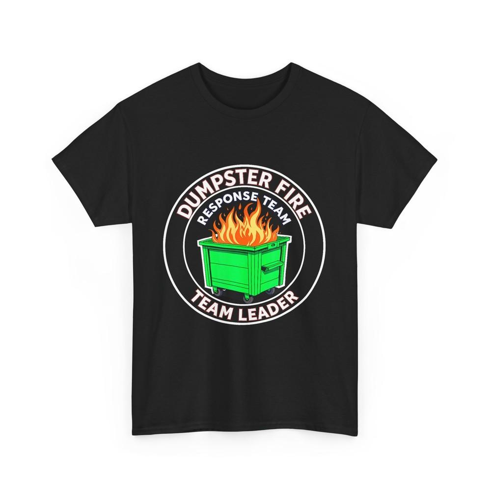 Work Humor Tshirt Dumpster Fire Response Team Leader Funny Shirt Unisex T-Shirt