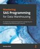 Книга Mastering SAS Programming for Data Warehousing : An Advanced Programming Guide To Designing and Managing Data Warehouses Using SAS