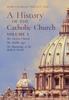 Книга A History of the Catholic Church : Vol.1: The Ancient Church The Middle Ages The Beginnings of the Modern Period