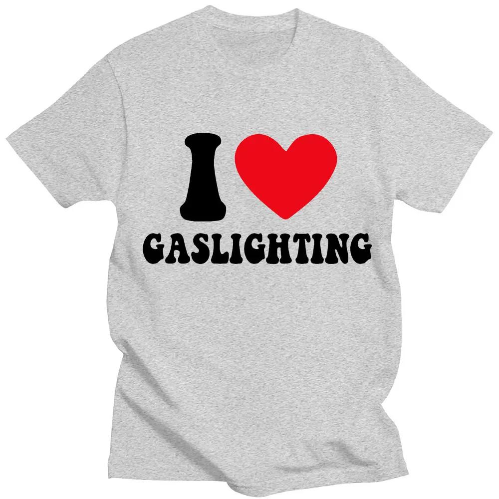 I Love Gaslighting Letter Print Funny T Shirt Pure Cotton UnisexT-shirt o-neck Casual Couples Streetwear Gift Summer Tops