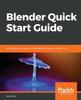 Книга Blender Quick Start Guide : 3D Modeling, Animation, and Render with Eevee In Blender 2.8