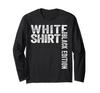 Sarcastic Funny White Shirt Black Edition Long Sleeve T-Shirt