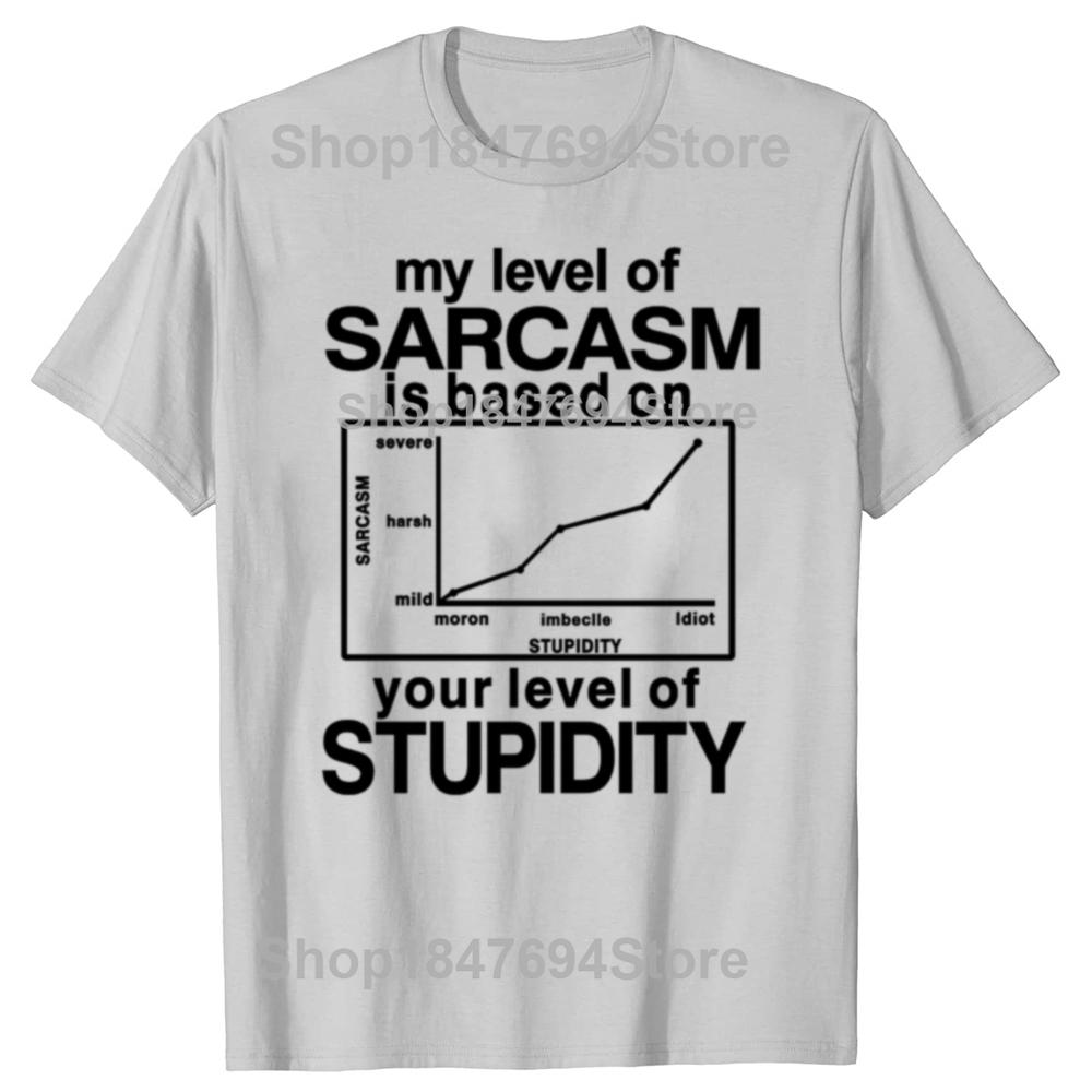 Funny My Level of Sarcasm is Based On Your Level of Stupidity Graphic T-shirts Men Fashion Casual Tshirt Cotton Loose T Shirt