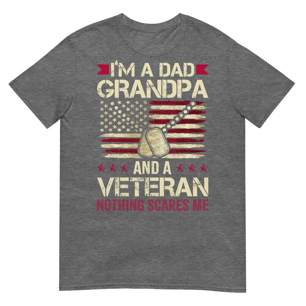 Im A Dad Grandpa And A Veteran Nothing Scares Me TShirt