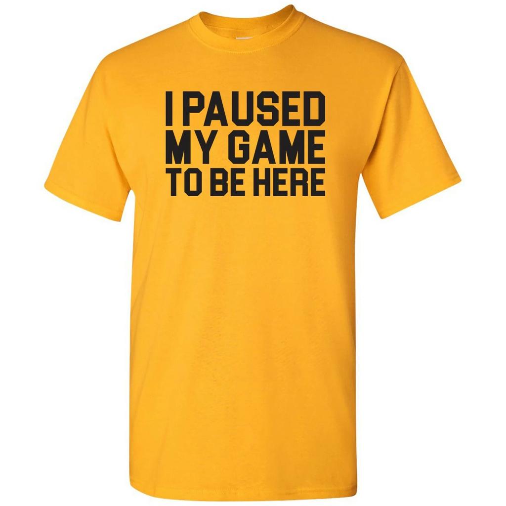 I Paused My Game to Be Here Block - Funny Video Gaming Gamer T Shirt