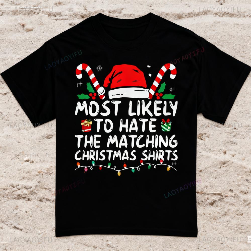 Most Likely To Hate Matching Christmas Funny TShirt Family Matching Christmas TShirt Unisex Women Fashion Crewneck Cotton Tee Tops
