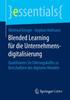 Книга Blended Learning Fur Die Unternehmensdigitalisierung : Qualifizieren Sie Fuhrungskrafte Zu Botschaftern Des Digitalen Wandels