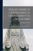Книга Ensayo Sobre El Catolicismo, El Liberalismo Y El Socialismo : Considerados En Sus Principios Fundamentales...