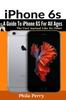 Книга iPhone 6s : A Guide To iPhone 6S for All Ages