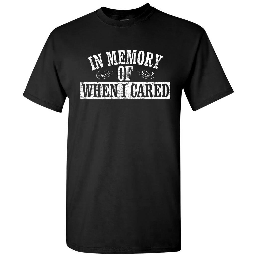 In Memory of When I Cared - Funny Sarcastic Don't Care Graphic T Shirt