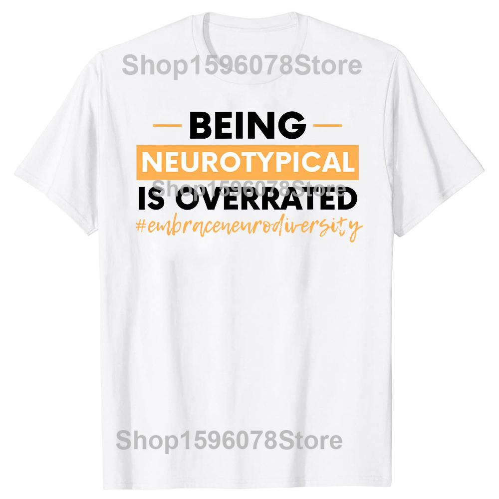 Being Neurotypical Is Overrated Embrace Neurodiversity T Shirts Humor Streetwear Tee Shirt Short Sleeve Unisex Loose Clothing