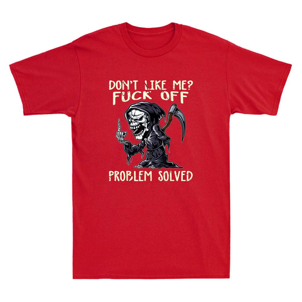 Dont Like Me Fck Off Problem Solved Funny Grim Reaper Meme Retro Unisexs Tshirt