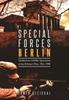 Книга Special Forces Berlin : Clandestine Cold War Operations of the Us Army's Elite, 1956???1990