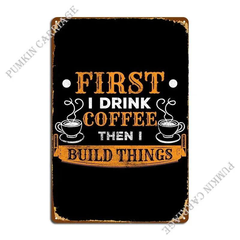 First I Drink Coffee Then Metal Plaque Poster Club Bar Wall Decor Cinema Printing Garage Tin Sign Poster