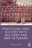 Книга Practicing Oral History with Military and War Veterans