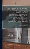 Книга International Law and Diplomacy of the Spanish-American War