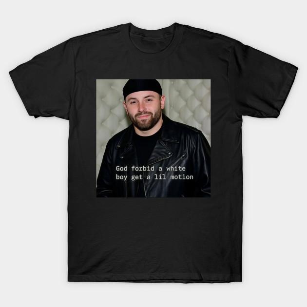 Asian Size Men Black Print T-shirt Baker Mayfield God Forbid A White Boy Get A Lil Motion Tampa Bay Funny No-Cut Heat Transfer Print Cotton Tshirt