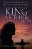 Книга The King Arthur Conspiracy : How a Scottish Prince Became a Mythical Hero