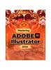 Книга Mastering Adobe Illustrator 2024 : Your Ultimate Toolkit for Crafting Seamless Arts, Visual Innovations and Digital Illustrations from Beginner To Pro