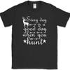 Every Day Is A Good Day When You Hunt T-Shirt Funny Hunting Outdoor Man Tee