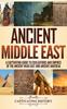 Книга Ancient Middle East : A Captivating Guide To Civilizations and Empires of the Ancient Near East and Ancient Anatolia